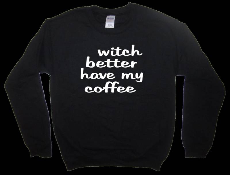 Sweatshirt-Hexe Haben Besser Mein Kaffee Shirt Halloween Lustige Kostüm Idee Top Langarm Süßigkeiten Geld Süßes Oder Saures Party Urlaub von BetterThanRealLife