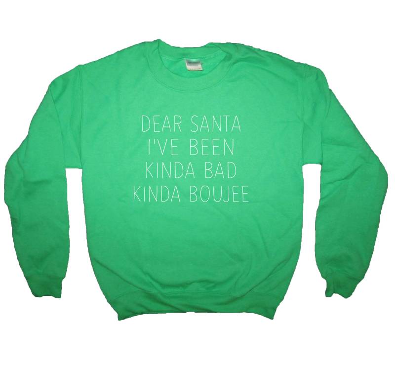 Sweatshirt Lieber Weihnachtsmann, Ich Habe Irgendwie Schlecht Boujee Weihnachten Shirt Oben T Lustige Hässlich Xmas Urlaub Pullover Partei von BetterThanRealLife