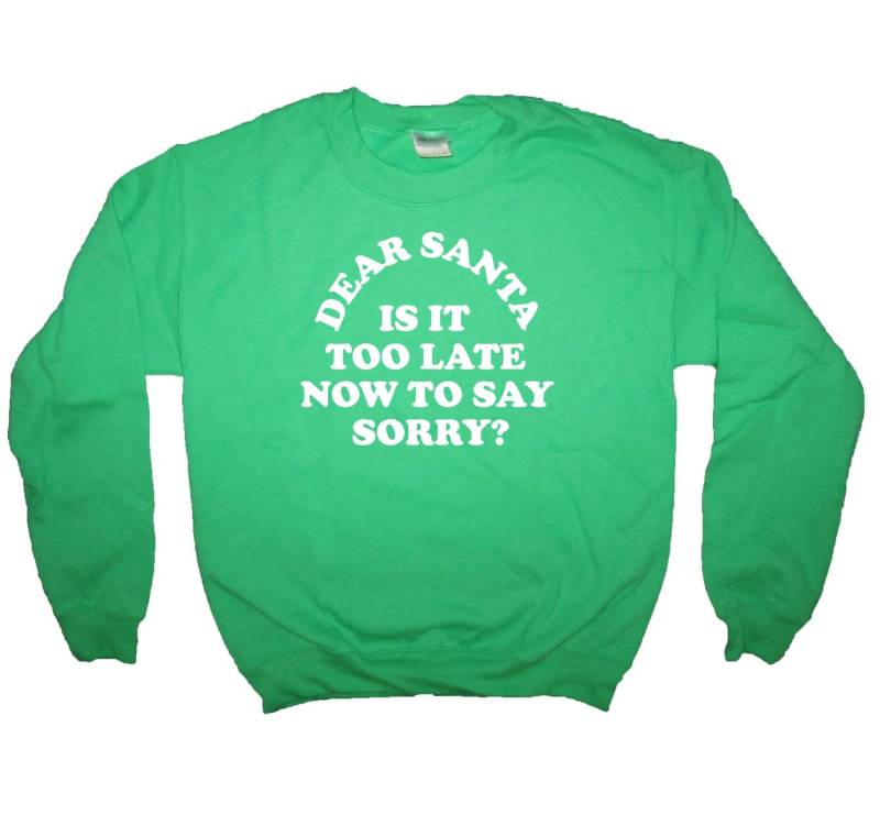Sweatshirt Lieber Weihnachtsmann Ist Es Zu Spät Jetzt Sagen, Sorry Weihnachten Shirt Top Lustige Süße Winter Urlaub Geschenk Präsent Idee T Neu von BetterThanRealLife