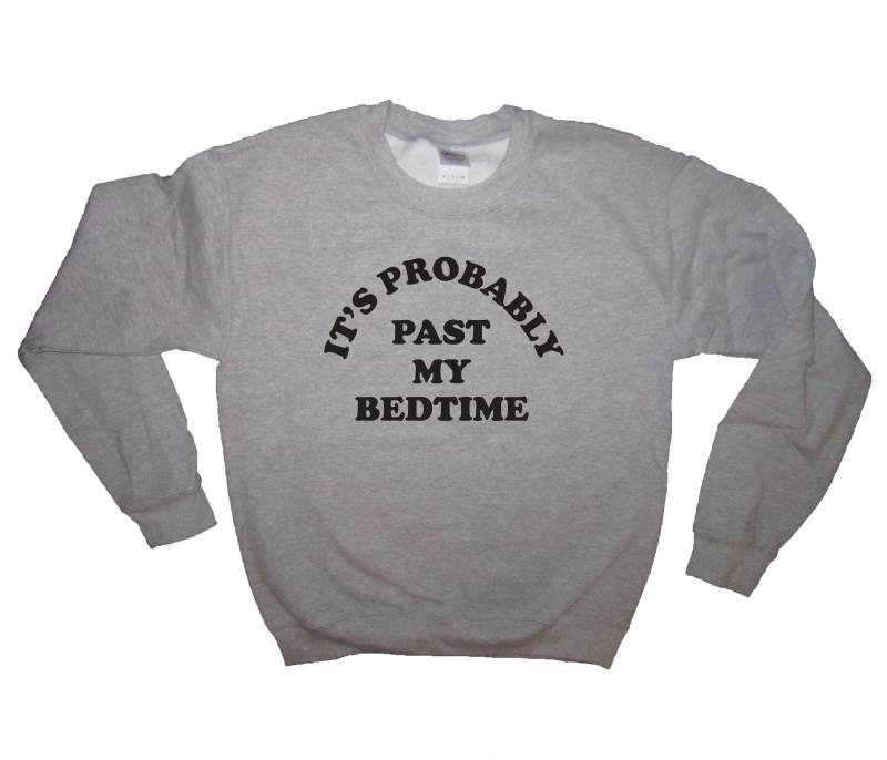 Sweatshirt Seine Wahrscheinlich Vorbei An Meine Vor Dem Schlafengehen Shirt Lustige Herren Damen Unisex Mama Papa Geschenk Idee Nickerchen Schlafen von BetterThanRealLife