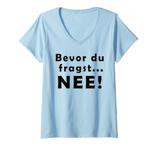 Damen Bevor du fragst Nee Spruch Lustig T-Shirt mit V-Ausschnitt Damen Bevor du fragst Nee Spruch Lustig T-Shirt mit V-Ausschnitt von Bevor du fragst Nee Spruch Lustig