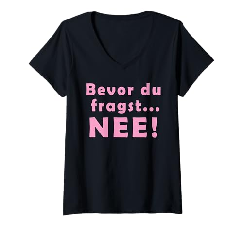 Damen Bevor du fragst Nee Spruch Lustig T-Shirt mit V-Ausschnitt Damen Bevor du fragst Nee Spruch Lustig T-Shirt mit V-Ausschnitt von Bevor du fragst Nee Spruch Lustig
