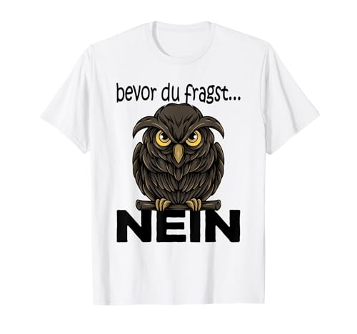 Bevor Du Fragst Nein Damen Kinder Eule Eulen T-Shirt Bevor Du Fragst Nein Damen Kinder Eule Eulen T-Shirt von Bevor du fragst nein Eulen Geschenke für Frauen