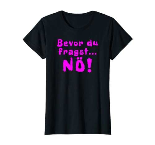 Bevor du fragst nö Spruch Lustig Mädchen T-Shirt Bevor du fragst nö Spruch Lustig Mädchen T-Shirt von Bevor du fragst nö Spruch Lustig