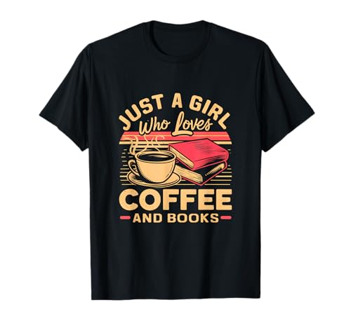 Just a Girl Who Loves Coffee and Books Coffein and Chapters T-Shirt von Bibliophile Reader Gift Coffee Drinker Shirt