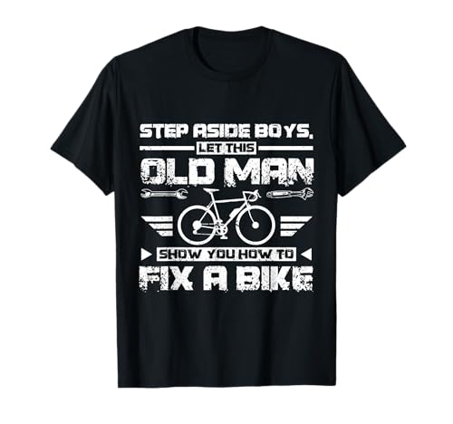 Lassen Sie sich von diesem alten Mann zeigen, wie man ein Fahrrad repariert T-Shirt von Bicycle Bike Mechanic Garage Cycle Repair Workshop