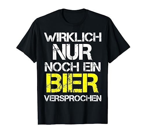 Nur Noch Ein Bier Versprochen Saufen Bierfest Party Männer T-Shirt von Bier Alkohol Damen Herren Biergarten Bierzelt Pils