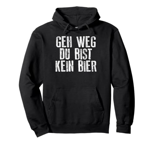 Geh Weg Du Bist Kein Bier Sauf Trink Spruch Männer Herren Pullover Hoodie von Bier Alkohol Sauf Biertrinker Geschenk