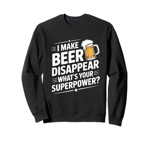 I Make Beer Disappear What's Your Superpower Bier Fun Männer Sweatshirt I Make Beer Disappear What's Your Superpower Bier Fun Männer Sweatshirt von Bier Humor Bierliebhaber Biertrinker Party