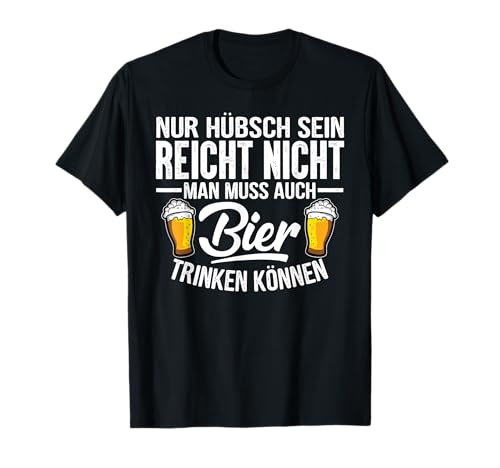 Nur Hübsch Sein Reicht Nicht Man Muss Auch Bier Trinken T-Shirt Nur Hübsch Sein Reicht Nicht Man Muss Auch Bier Trinken T-Shirt von Bier Lustiges T-Shirts