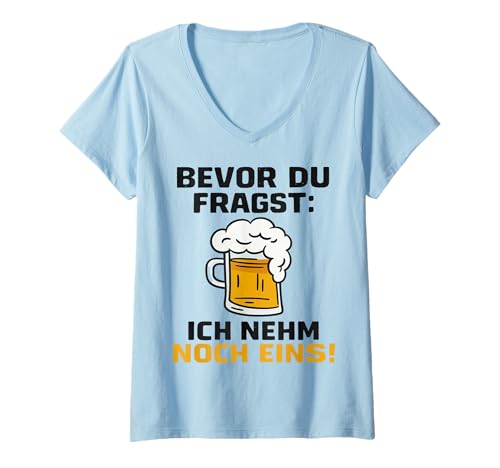 Damen Bevor Du Fragst Ich Nehm Noch Eins Spruch T-Shirt mit V-Ausschnitt Damen Bevor Du Fragst Ich Nehm Noch Eins Spruch T-Shirt mit V-Ausschnitt von Bier Sprüche Humor