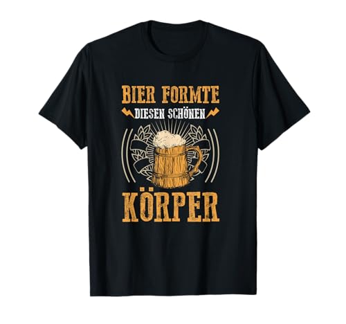 Bier Formte Diesen Schönen Körper Sauf Trink Spruch Männer T-Shirt von BK Bier T-Shirts Alkohol Sauf Biertrinker Geschenk