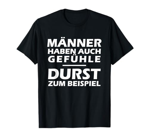 Männer haben auch Gefühle! Durst zum Beispiel - Lustig & Fun T-Shirt Männer haben auch Gefühle! Durst zum Beispiel - Lustig & Fun T-Shirt von Bier und Trink T-Shirts