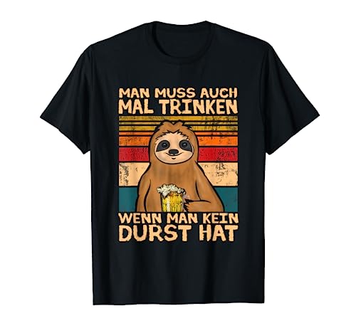 Man muss auch mal trinken wenn man kein Durst hat Bier T-Shirt von Bierliebhaber & Bier Geschenke für Männer