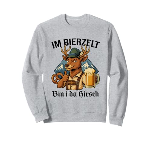 Im Bierzelt Bin I Da Hirsch Gaudi Männer Tracht Humor Sweatshirt von Bierzelt Hirsch Designs