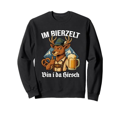 Im Bierzelt Bin I Da Hirsch Gaudi Männer Tracht Humor Sweatshirt von Bierzelt Hirsch Designs