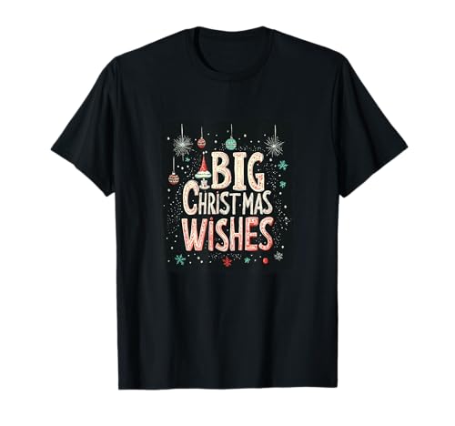 Machen Sie es besonders mit großen Weihnachtswünschen für Jungen und Mädchen T-Shirt von Big Christmas Wishes