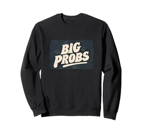 Lustige Big Probs Statement für Erwachsene und Kinder Sweatshirt Lustige Big Probs Statement für Erwachsene und Kinder Sweatshirt von Big Probs Outfit