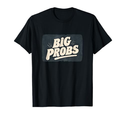 Lustige Big Probs Statement für Erwachsene und Kinder T-Shirt Lustige Big Probs Statement für Erwachsene und Kinder T-Shirt von Big Probs Outfit
