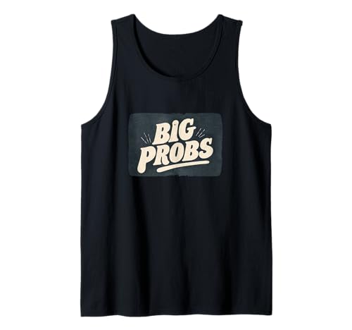 Lustige Big Probs Statement für Erwachsene und Kinder Tank Top von Big Probs Outfit