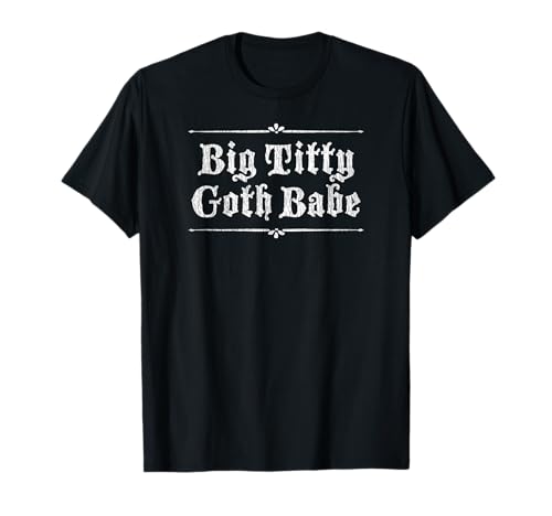 Big Titty Gothic Baby Original Gothic Design mit Details T-Shirt von Big Titty Goth Babe Gothic Design W Details Shop