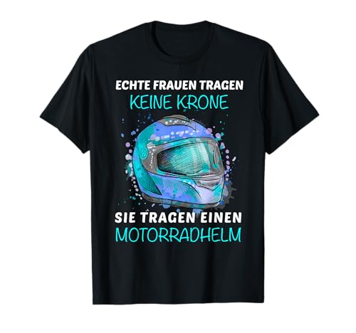 Echte Frauen tragen Motorradhelm keine Krone Motorrad T-Shirt von Bikerin Motorradfahrerin Motorsport Liebhaber