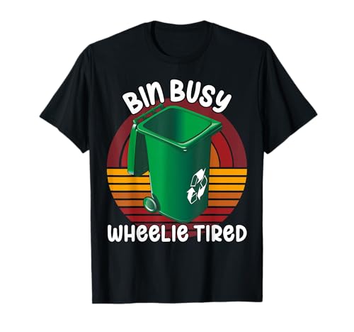 Bin Busy Wheelie Tired Funny Bin Man Müll Abfallsammler T-Shirt Bin Busy Wheelie Tired Funny Bin Man Müll Abfallsammler T-Shirt von Bin Lorry British Refuse Collector Worker UK