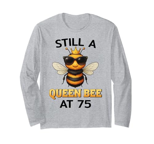 Still a Queen Bee at 75 für Frauen zum Geburtstag Langarmshirt Still a Queen Bee at 75 für Frauen zum Geburtstag Langarmshirt von Birthday Bees Studio