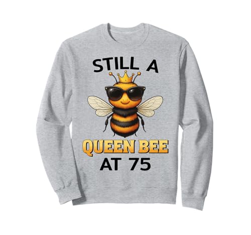 Still a Queen Bee at 75 für Frauen zum Geburtstag Sweatshirt von Birthday Bees Studio