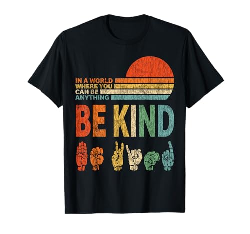 In A World Where You Can Be Anything Be Kind, Zeichensprache T-Shirt von Birthday Gift Shop