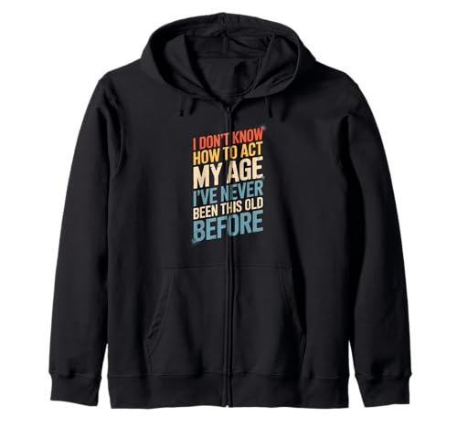 Lustiger Spruch I Don't Know How To Act My Age Before Women Men Kapuzenjacke Lustiger Spruch I Don't Know How To Act My Age Before Women Men Kapuzenjacke von Birthday Humor Seniors Adults Aging Joke People