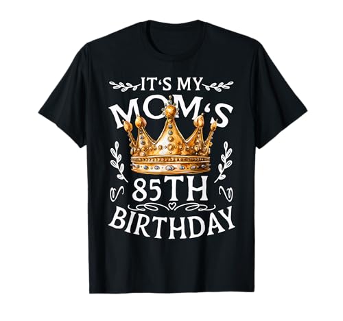 Es ist der 85. Geburtstag meiner Mutter. Herzlichen Glückwunsch Mama zum 85. Geburtstag T-Shirt von Birthday Mom Women Birthday Crown Outfit