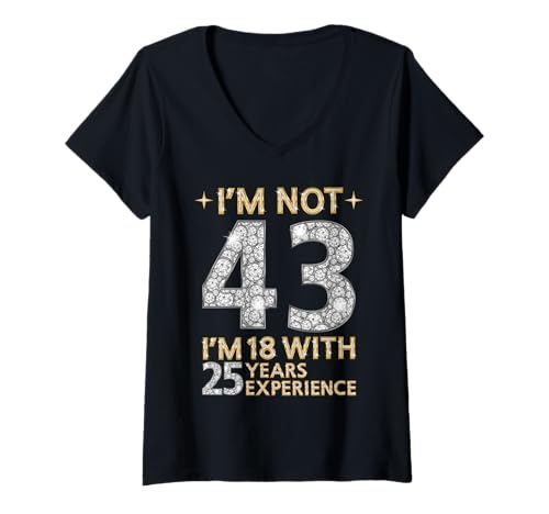 Damen Ich Bin Nicht 43 Ich Bin 18 mit 25 Jahren Erfahrung Lustig 43. B-Tag T-Shirt mit V-Ausschnitt von Birthday Queen & Birthday King Outfit Ideas