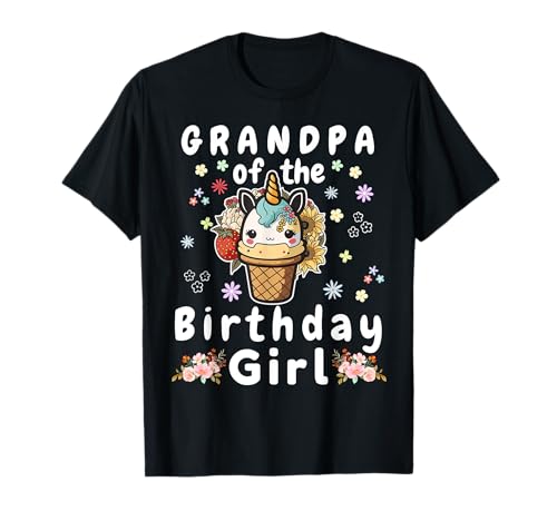 Unicorn grandpa of the Birthday Girl ice cream Flowers T-Shirt Unicorn grandpa of the Birthday Girl ice cream Flowers T-Shirt von Birthday present from grandpa of the Girl Unicorn