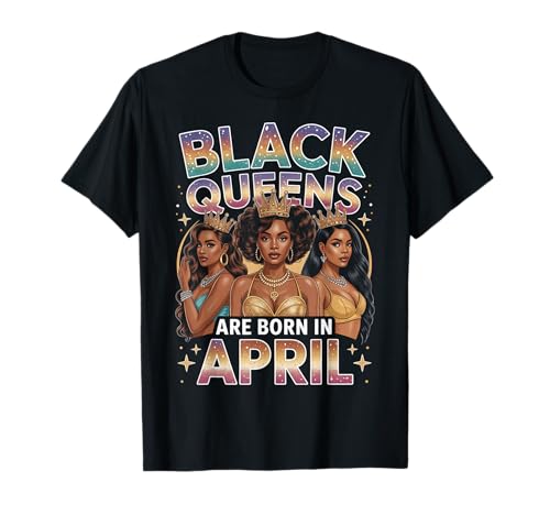 Black Queens Are Born In April Birthday Girl Afro-Krone T-Shirt von Black Girl Magic Birthday Shirt Company LLC
