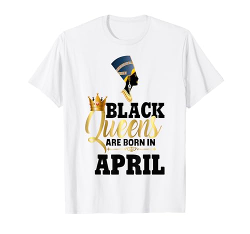Schwarze Königinnen Werden im April geboren Geburtstag Mädchen Nofretete T-Shirt Schwarze Königinnen Werden im April geboren Geburtstag Mädchen Nofretete T-Shirt von Black Girl Magic Birthday Shirt Company LLC
