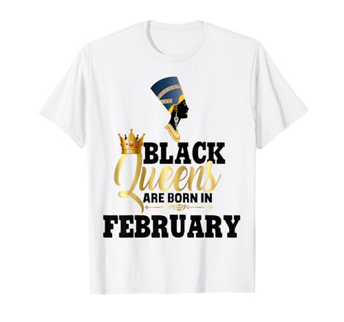 Schwarze Königinnen Werden im Februar geboren Geburtstag Mädchen Nofretete T-Shirt Schwarze Königinnen Werden im Februar geboren Geburtstag Mädchen Nofretete T-Shirt von Black Girl Magic Birthday Shirt Company LLC