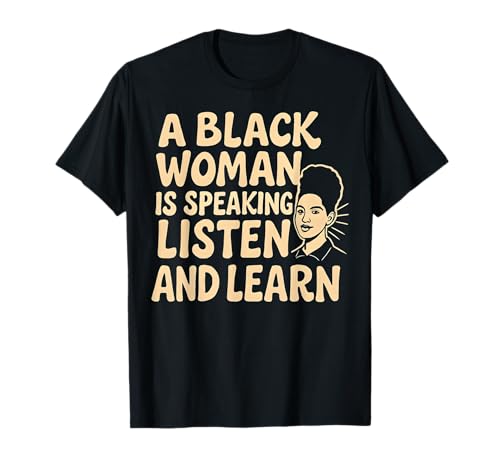 A Black Woman is Speaking Listen and Learn T-Shirt von Black Woman Afro American Black History