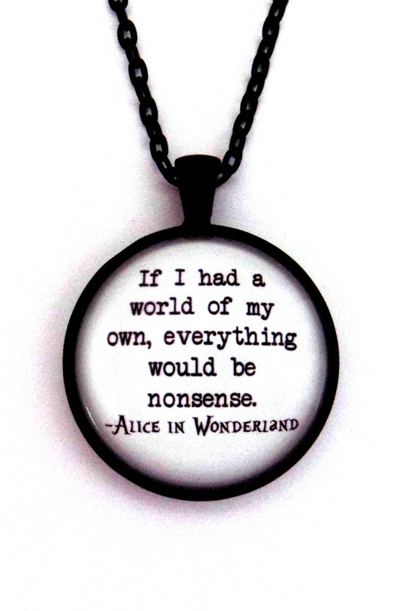 Wenn Ich Eine Welt Meiner Eigenen Alles Wäre Unsinn Alice Im Wunderland Lewis Carroll Zitat Anhänger Halskette Schmuck Schlüsselanhänger von BlackMagickFactory
