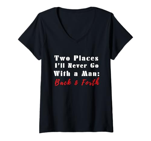 Damen Two Places I'll Never Go with A Man Back & Forth Lustiges Zitat T-Shirt mit V-Ausschnitt von Blackberry Tee Co.