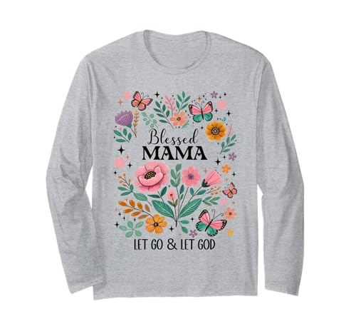 Blessed Mama Let Go Let God Mothers Day Christian Mom Floral Langarmshirt Blessed Mama Let Go Let God Mothers Day Christian Mom Floral Langarmshirt von Blessed Mama T Shirts Women Let Go & Let God Shirt