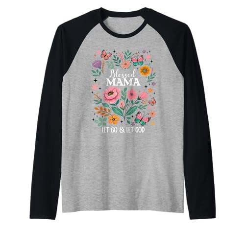 Blessed Mama Let Go Let God Mothers Day Christian Mom Floral Raglan Blessed Mama Let Go Let God Mothers Day Christian Mom Floral Raglan von Blessed Mama T Shirts Women Let Go & Let God Shirt