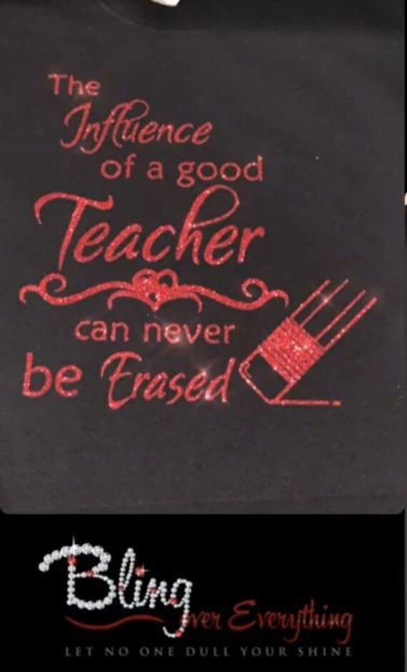 Der Einfluss Eines Guten Lehrers Kann Nie Gelöscht Werden Bling T-Shirt von BlingOverEverything