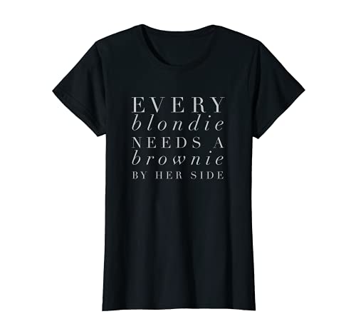 Damen Damen Every Blondie Needs A Brownie von Ihre Seite T-Shirt von Blondie & Brownie