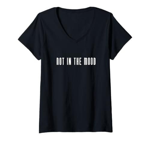 Damen Not In The Mood | Lustiger Spruch T-Shirt mit V-Ausschnitt von Blue Sailor Gifts