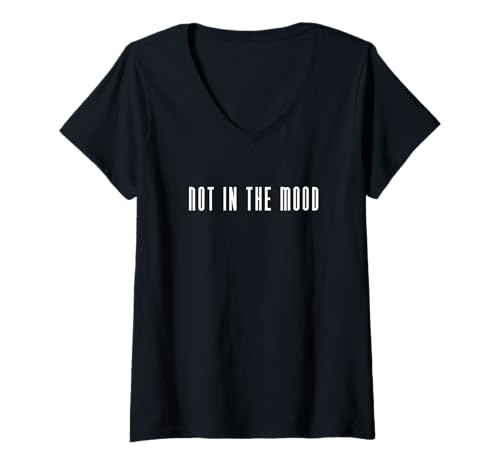 Damen Not In The Mood | Lustiger Spruch T-Shirt mit V-Ausschnitt von Blue Sailor Gifts