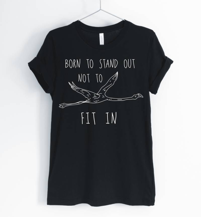 Born To Stand Out Not Fit In, Flamingo Shirt, Positive Flamingo, Cute T-Shirt, Gift, Unisex & Women Es Shirts Born To Stand Out Not Fit In, Flamingo Shirt, Positive Flamingo, Cute T-Shirt, Gift, Unisex & Women Es Shirts von BlueCityUSA