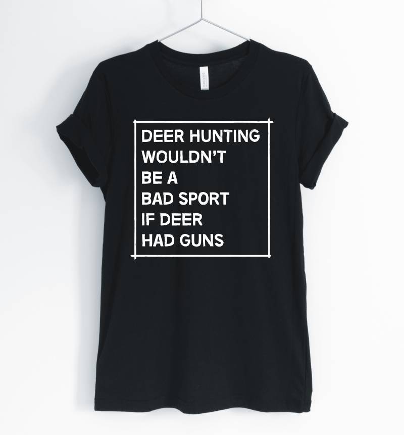 Hirschjagd Wäre Eine Schlechte Sport Nicht, Wenn Der Hirsch Hatte Pistolen, Hirsch, Reh Shirt, Ich Liebe Hirschjagd, Reh, Geschenke, Unisex & Damen von BlueCityUSA