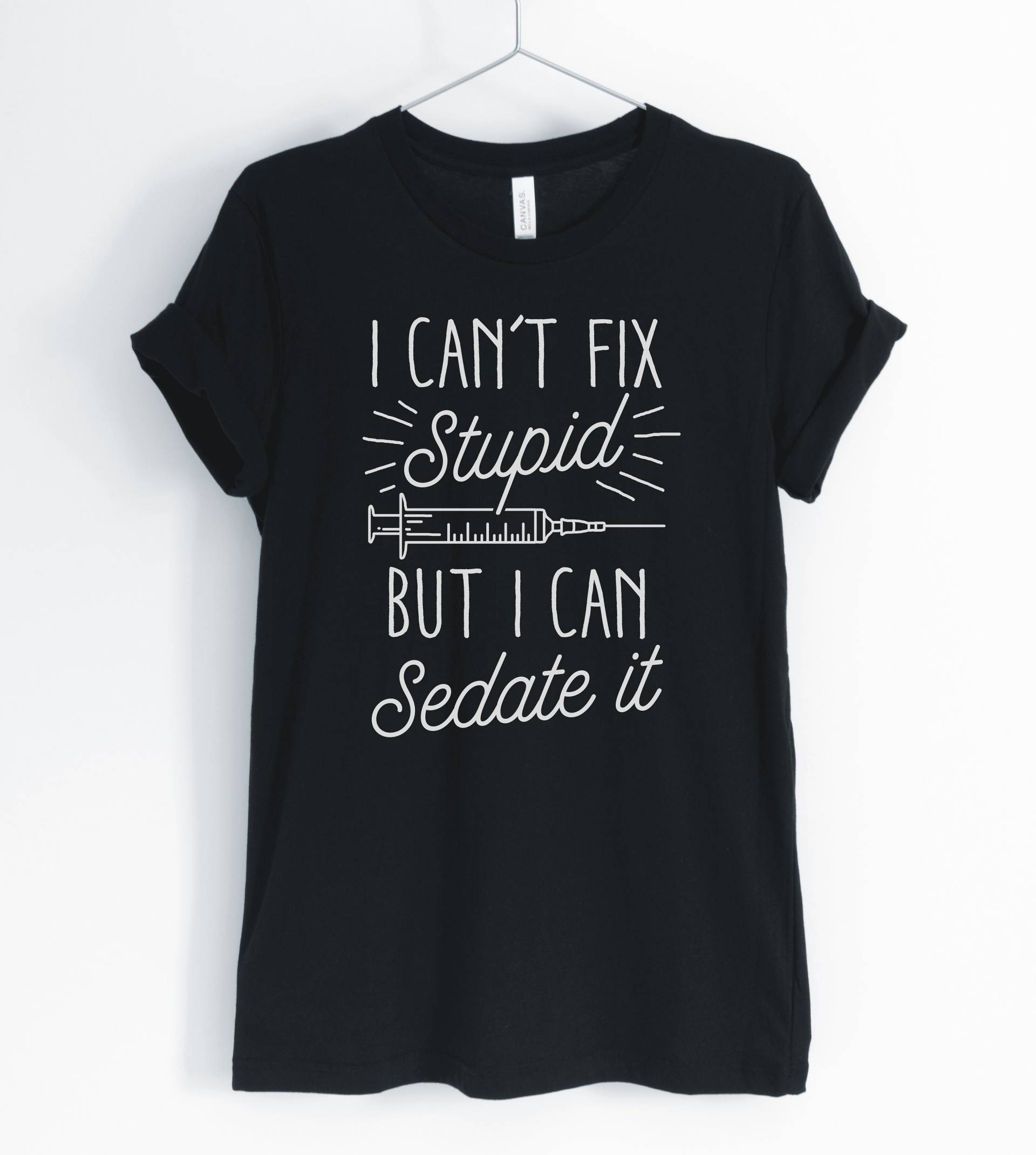 I Can " T Fix Stupid But Sedate It, Nurse Shirt, Life, Party, Gift For Nurse, Gifts, Unisex & Women Es Shirts von BlueCityUSA