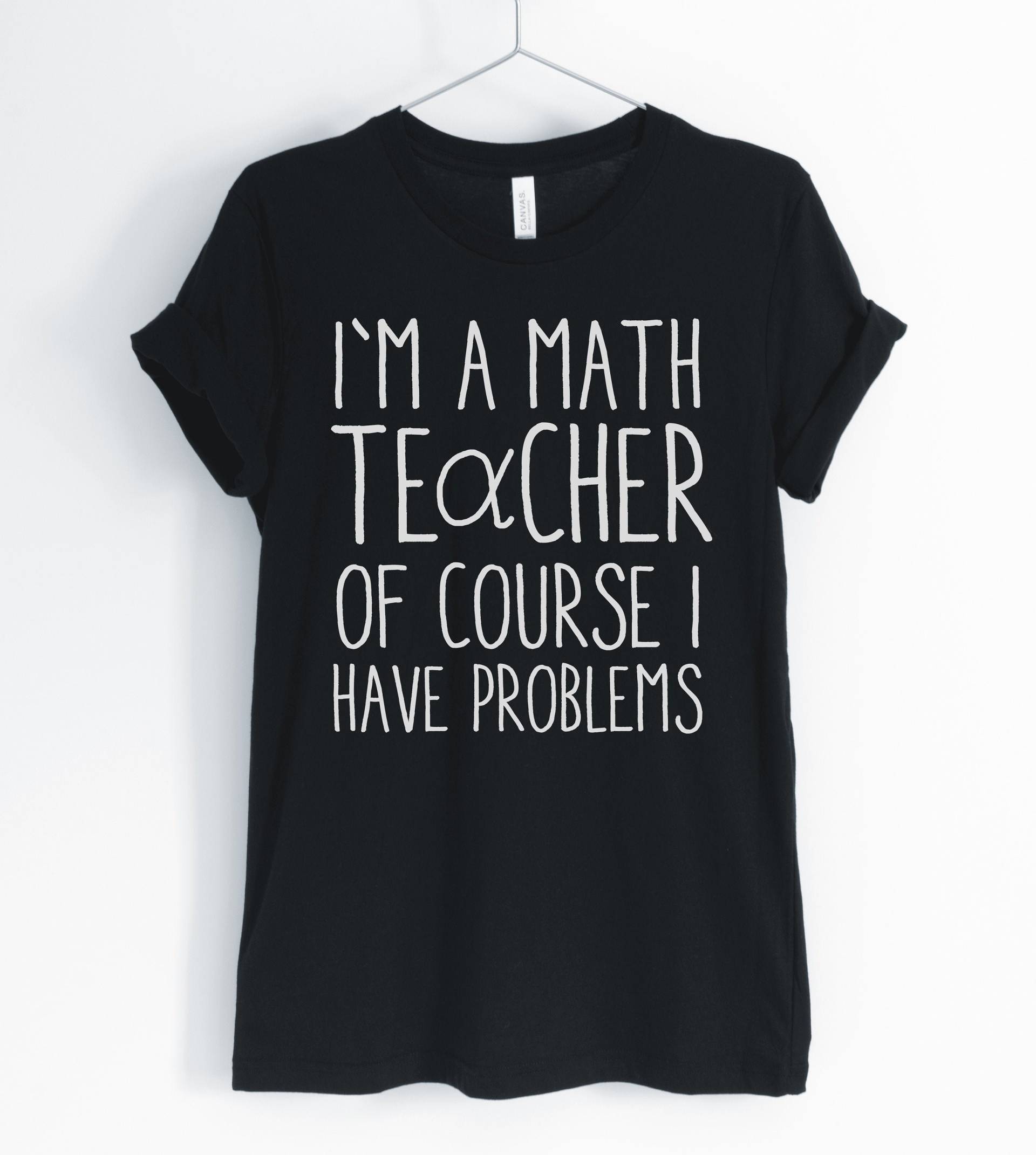I " M A Math Teacher Of Course Have Problems, Funny Shirt, Cute Gift Forteacher, Mathematics Unisex & Women Es Shirts von BlueCityUSA